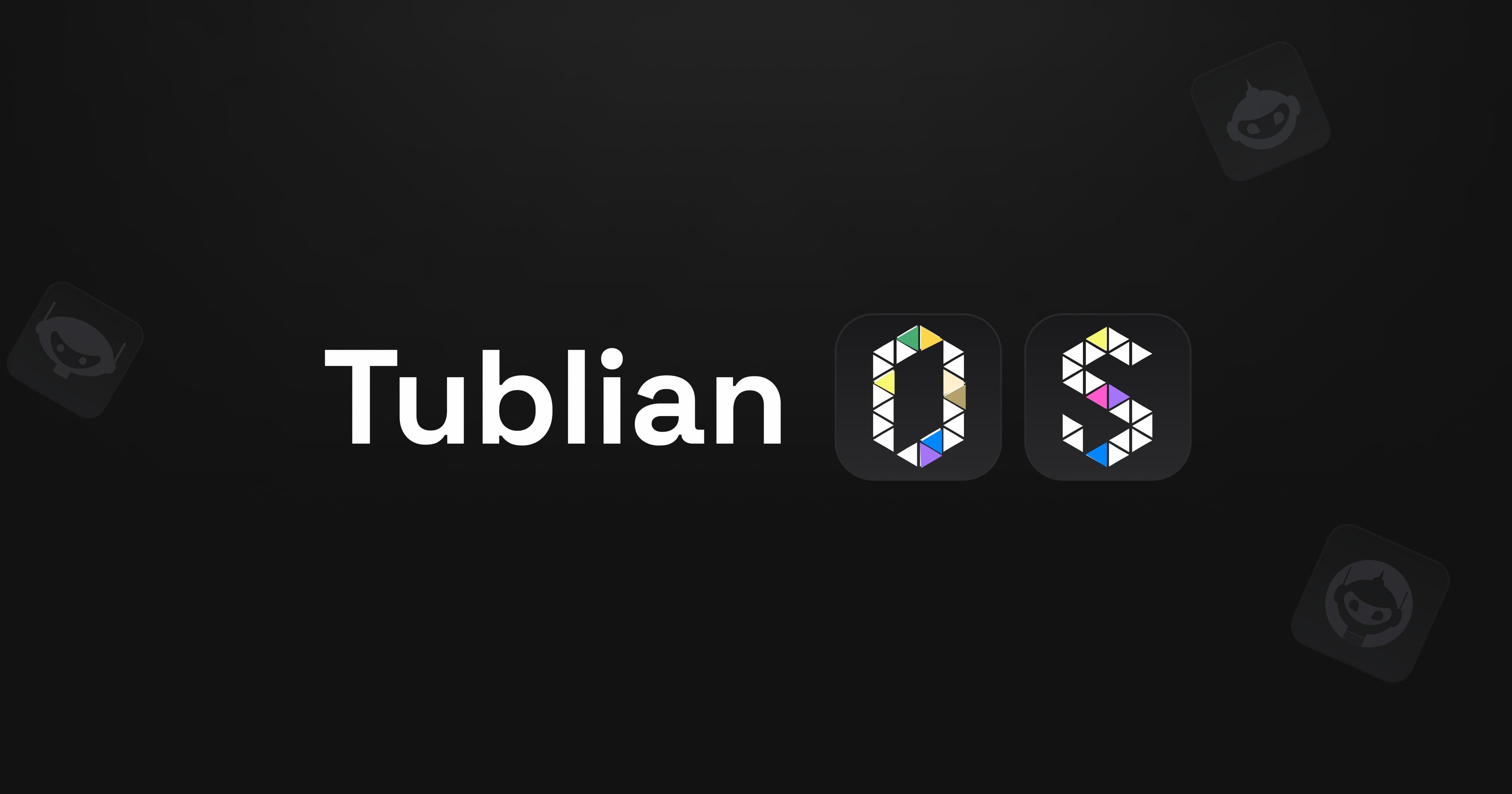 Tublian 2.0: You’re Not Alone Anymore