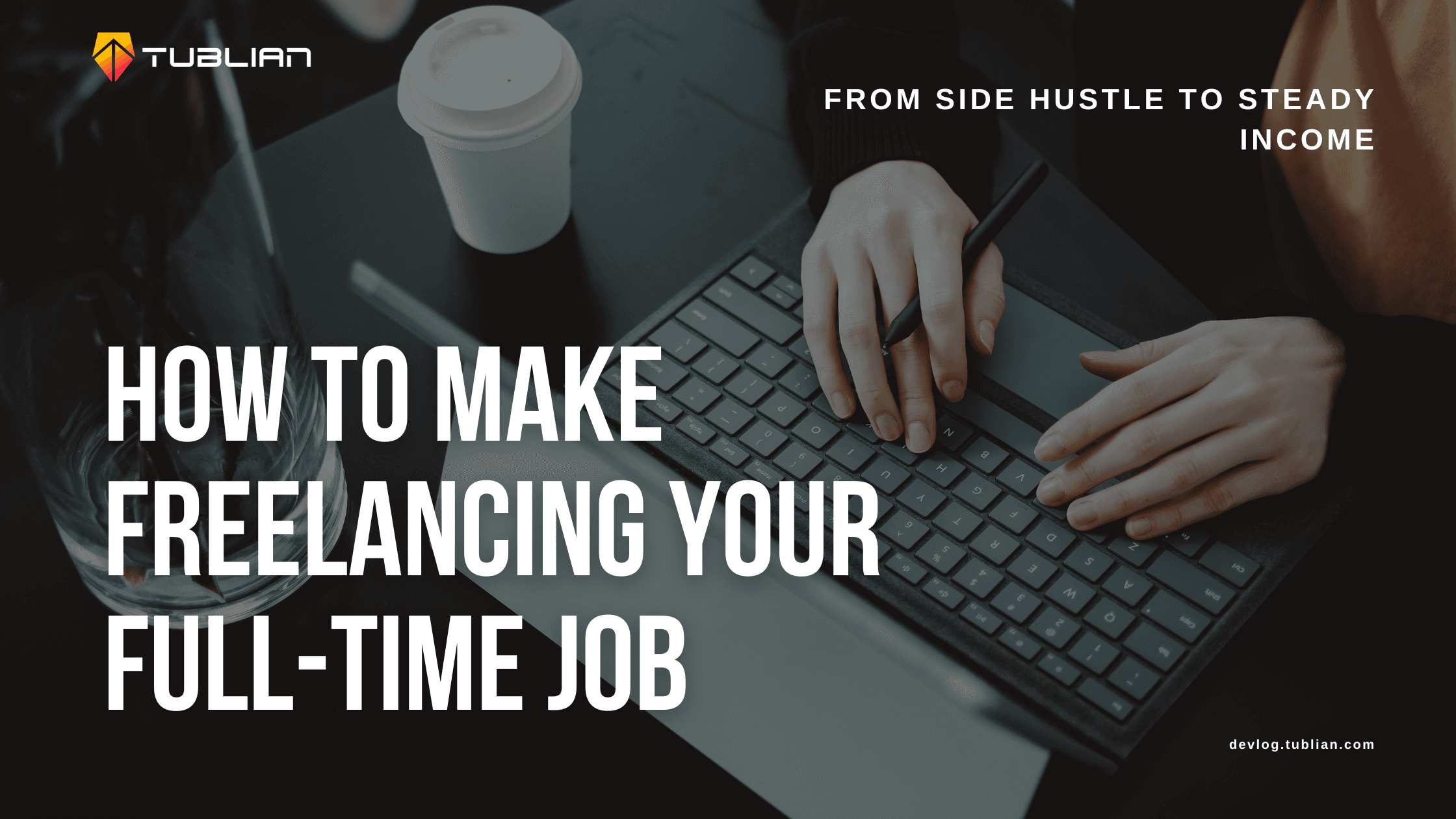 How to Make Freelancing Your Full-Time Job: From Side Hustle to Steady Income.